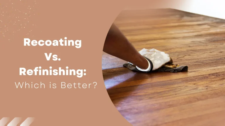 Recoating Vs Refinishing: Which is Better?